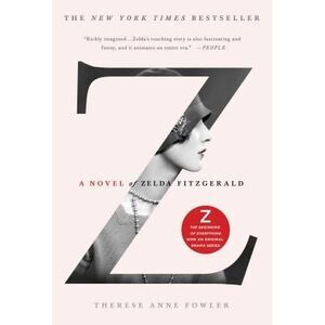 Z: A Novel of Zelda Fitzgerald -- Therese Anne Fowler
